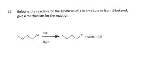 SOLVED: 17 Below is the reaction for the synthesis of 1-bromobutane ...