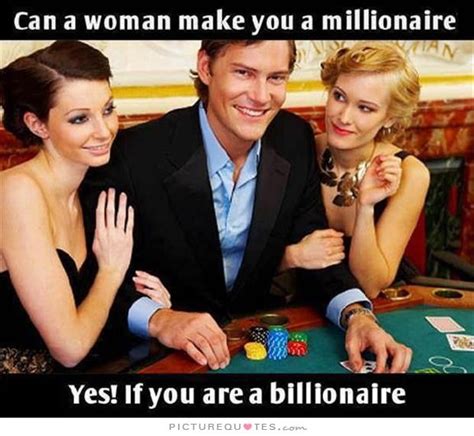 Can a woman make you a millionaire. Yes! If you are a billionaire. Picture Quotes. Funny Images ...