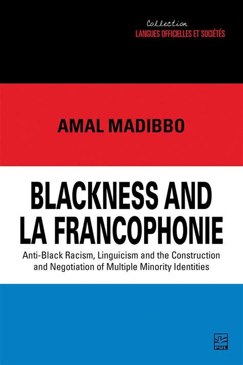 Blackness and la Francophonie: Anti-Black Racism, Linguicism and the ...