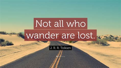 J. R. R. Tolkien Quote: “Not all who wander are lost.” (21 wallpapers) - Quotefancy