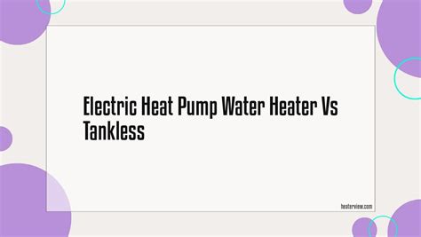 Electric Heat Pump Water Heater Vs Tankless - Heaterview