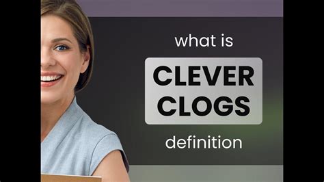 Clever clogs • definition of CLEVER CLOGS - YouTube