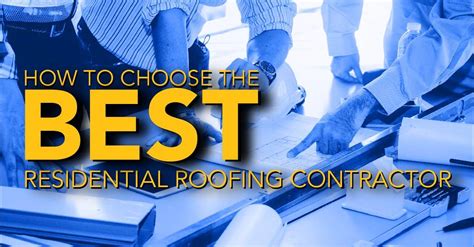 How To Choose The Best Residential Roofing Contractor