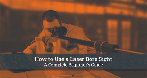 How to Use a Laser Bore Sight: A Complete Beginner's Guide