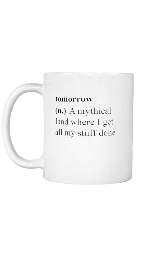 Tomorrow Mug Coffee Mug Quotes, Funny Coffee Mugs, Coffee Humor, Funny Mugs, Beer Quotes, Happy ...