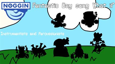 Noggin: Fantastic Day song what if (Instrumentists and Percussionists) (Fanmade) - YouTube