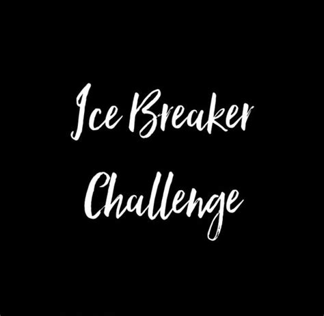 Ice breaker challenges | Wiki | Olivia Hye Amino