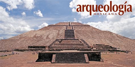 La Pirámide del Sol, Teotihuacan, Estado de México | Arqueología Mexicana