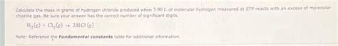 [Solved]: Calculate the mass in grams of hydrogen chloride