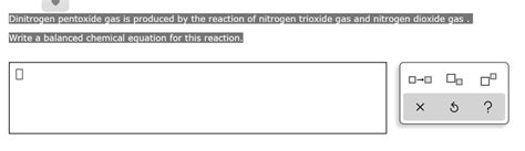 dinitrogen pentoxide gas is produced by the reaction of nitrogen trioxide gas and nitrogen ...