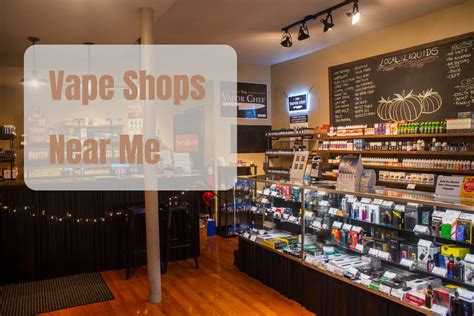 Vape Shops Near Me: Locate Vape & Smoke Stores in Your Neighborhood - My Vape Review