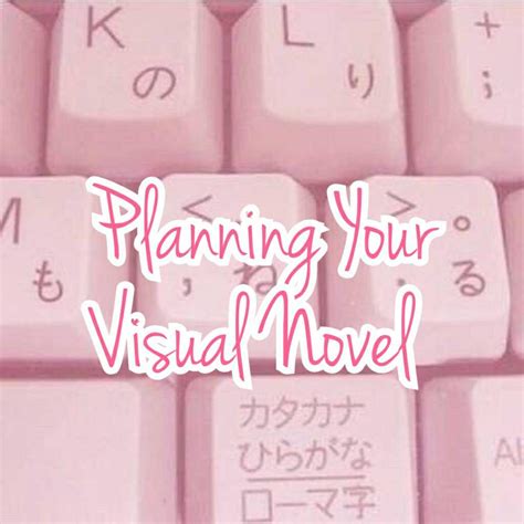 Planning Your Visual Novel [ADVICE] | Visual Novel Amino