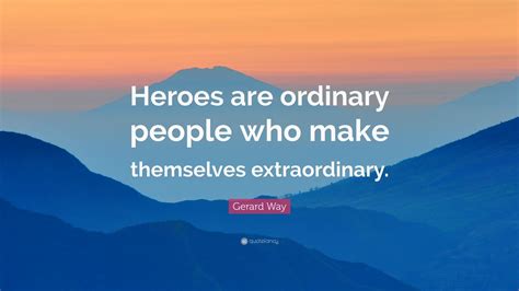 Gerard Way Quote: “Heroes are ordinary people who make themselves extraordinary.” (12 wallpapers ...