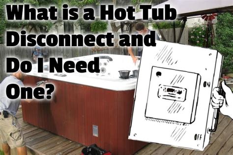 What is a Hot Tub Disconnect and Do I Need One?