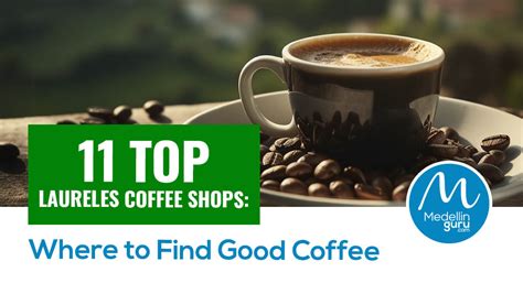 11 Top Laureles Coffee Shops: Where to Find Good Coffee