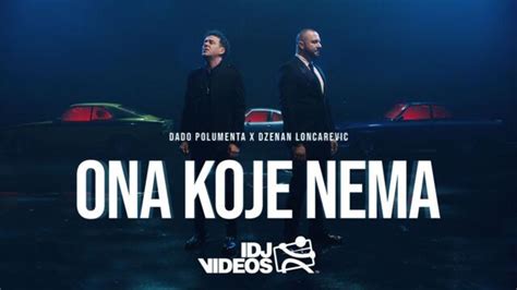 DADO POLUMENTA X DZENAN LONCAREVIC - ONA KOJE NEMA (OFFICIAL VIDEO) © 2023 I - Videoclip.bg