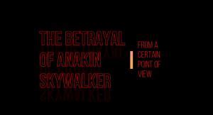 The Betrayal of Anakin Skywalker – From a Certain Point of View