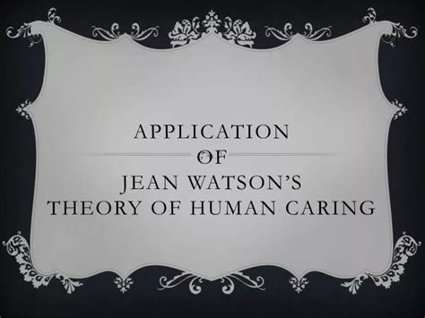 PPT - Application of Jean Watson’s Theory of Human Caring PowerPoint Presentation - ID:1949289