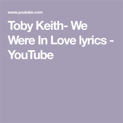 the words,'toby keith - we were in love lyrics youtubee