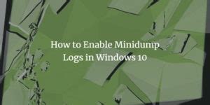 How to Enable Minidump Logs in Windows 10