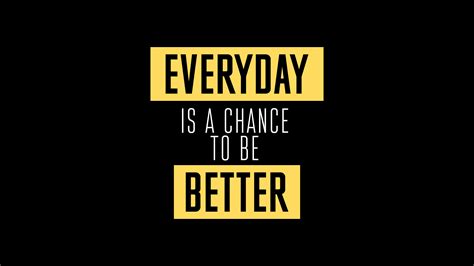 Everyday Is A Chance To Be Better Wallpaper,HD Typography Wallpapers,4k ...