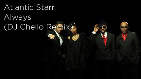 Atlantic Starr - Always | DJ Chello Remix - YouTube