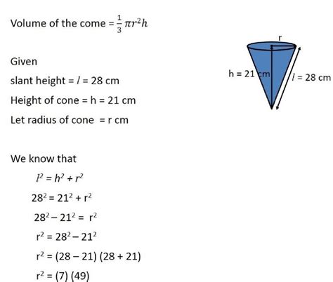 The height and the slant height of a cone 21 cm and 28 CM respectively find the volume of the cone.