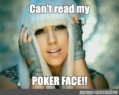 Meme: "Can't read my POKER FACE!!" - All Templates - Meme-arsenal.com