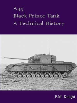 A43 Black Prince Tank A Technical History by P M Knight | Goodreads