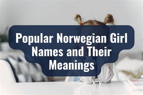 Norwegian Girl Names: Popular Names and Their Meanings