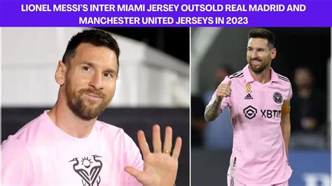 Lionel Messi’s Inter Miami Jersey Outsold Real Madrid and Manchester United Jerseys in 2023 ...