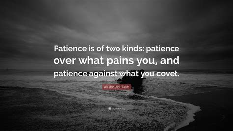 Ali ibn Abi Talib Quote: “Patience is of two kinds: patience over what ...