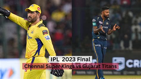 IPL 2023 Final: CSK vs GT Match Prediction - Predicted Winner of Chennai Super Kings vs Gujarat ...