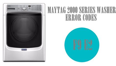 Maytag 2000 series washer error codes f9 e2 - WasherErrorCodes