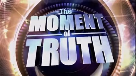 The Moment Of Truth (Series) - TV Tropes