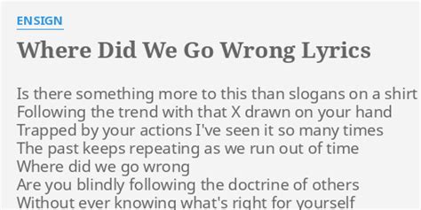 "WHERE DID WE GO WRONG" LYRICS by ENSIGN: Is there something more...