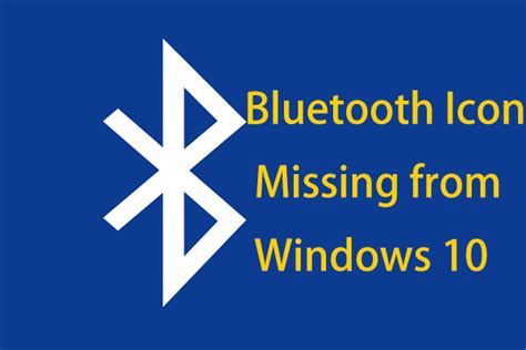 Is Bluetooth Icon Missing from Windows 10? Show It!