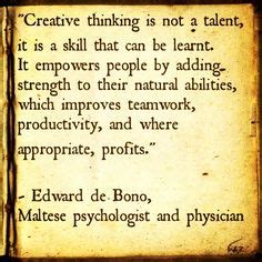 "Creative thinking is not a talent, its is a skill that can be learnt. It empowers people by ...