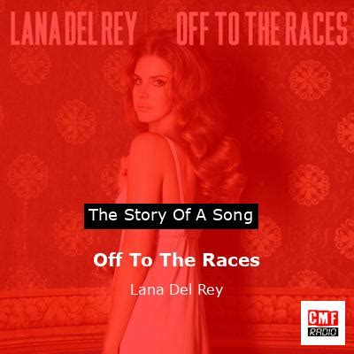 The story and meaning of the song 'Off To The Races - Lana Del Rey