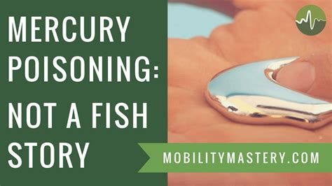 Mercury poisoning – NOT a fish story | Mobility Mastery