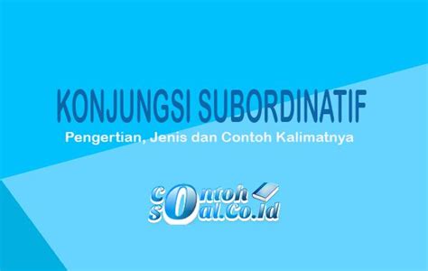 Konjungsi Subordinatif - Pengertian, Jenis dan Contoh Kalimatnya