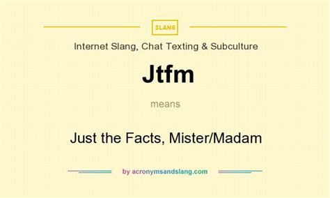 Jtfm - Just the Facts, Mister/Madam in Internet Slang, Chat Texting & Subculture by ...