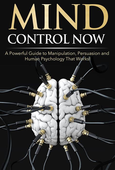 Mind Control NOW: A Powerful Guide to Manipulation, Persuasion and ...