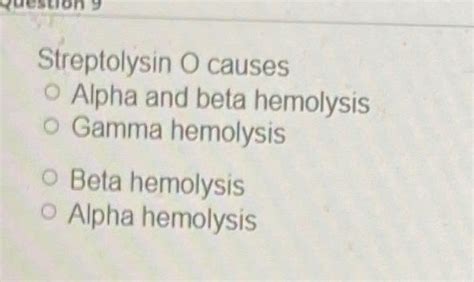 Solved Streptolysin O causes Alpha and beta hemolysis Gamma | Chegg.com