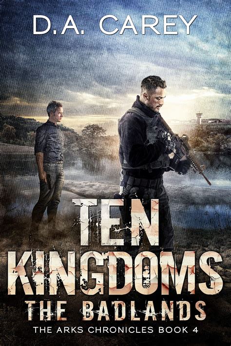 Ten Kingdoms: The Badlands (Arks of America, #4) by D.A. Carey | Goodreads