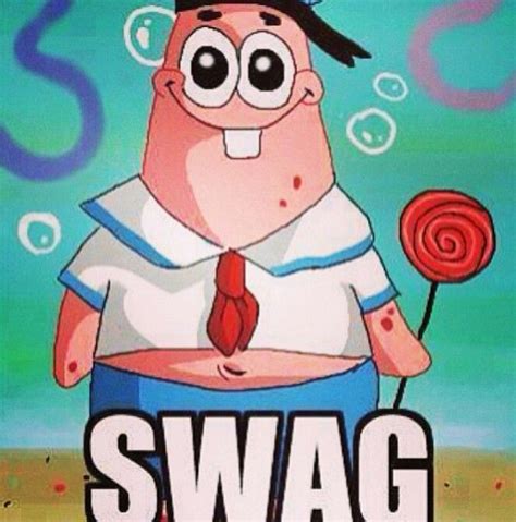 I mean, it's Patrick, f*** he's a STAR so he's way above the SWAG grade ...