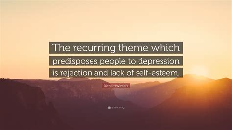 Richard Winters Quote: “The recurring theme which predisposes people to ...