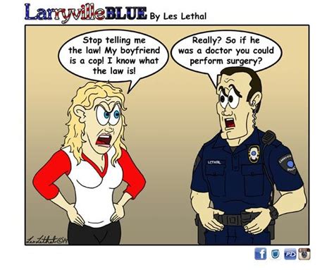 Larryville Blue: I Know The Law | Police humor, Cops humor, Funny ...