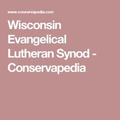 The Wisconsin Evangelical Lutheran Synod is a confessional Lutheran church and the third largest ...