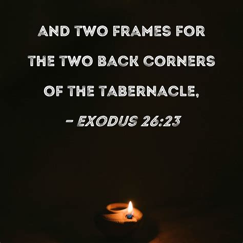 Exodus 26:23 and two frames for the two back corners of the tabernacle,